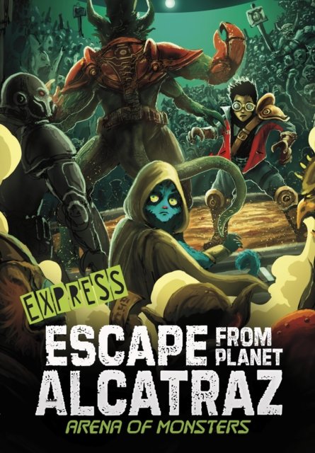 Arena of Monsters - Express Edition - Escape from Planet Alcatraz - Express Editions - Dahl, Michael (Author) - Bøger - Capstone Global Library Ltd - 9781398249288 - 22. juni 2023