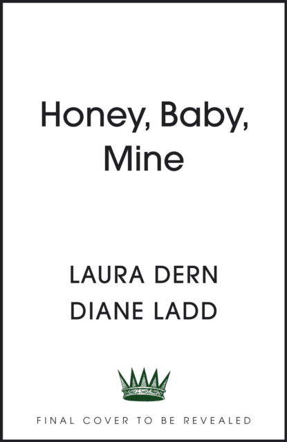 Cover for Laura Dern · Honey, Baby, Mine: LAURA DERN AND HER MOTHER DIANE LADD TALK LIFE, DEATH, LOVE (AND BANANA PUDDING) (Inbunden Bok) (2023)