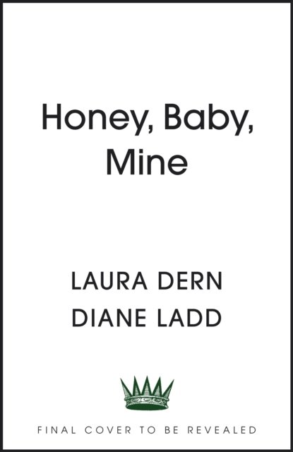 Cover for Laura Dern · Honey, Baby, Mine: LAURA DERN AND HER MOTHER DIANE LADD TALK LIFE, DEATH, LOVE (AND BANANA PUDDING) (Gebundenes Buch) (2023)