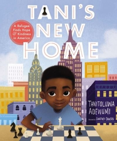 Cover for Tanitoluwa Adewumi · Tani's New Home: A Refugee Finds Hope and Kindness in America (Hardcover Book) (2020)