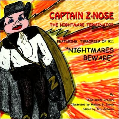 Captain Z Nose the Nightmare Terminator - Zina Bonita Gregory - Books - Xlibris Corporation - 9781401071288 - July 30, 2005