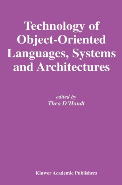 Technology of Object-Oriented Languages, Systems and Architectures - The Springer International Series in Engineering and Computer Science - Theo D\'hondt - Kirjat - Springer-Verlag New York Inc. - 9781402074288 - maanantai 31. maaliskuuta 2003