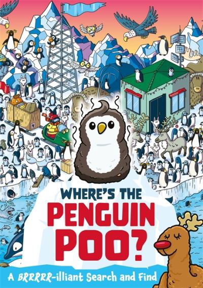 Where's the Penguin Poo?: A Brrrr-illiant Search and Find - Where's the Poo...? - Alex Hunter - Bøger - Hachette Children's Group - 9781408366288 - 14. oktober 2021