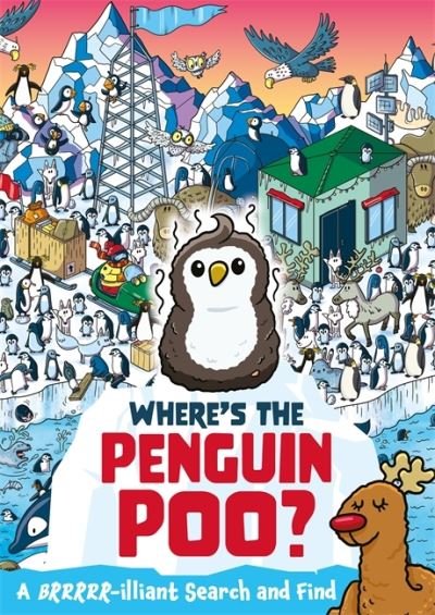 Where's the Penguin Poo?: A Brrrr-illiant Search and Find - Where's the Poo...? - Alex Hunter - Books - Hachette Children's Group - 9781408366288 - October 14, 2021