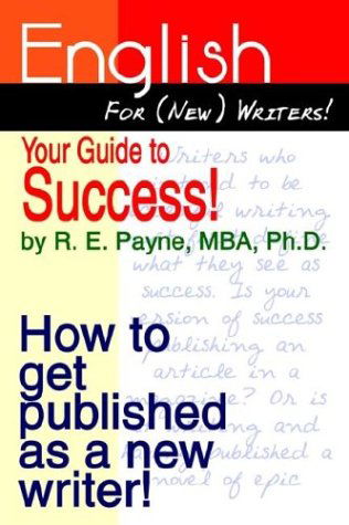 Cover for R. E. Payne · English for (New) Writers! Your Guide to Success!: How to Get Published As a New Writer! (Hardcover Book) (2003)