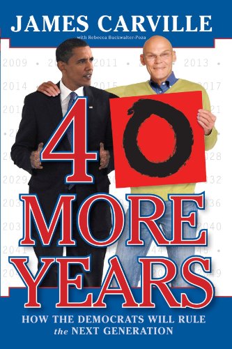 Cover for James Carville · 40 More Years: How the Democrats Will Rule the Next Generation (Paperback Book) (2011)