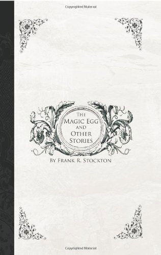 Cover for Frank R. Stockton · The Magic Egg and Other Stories (Paperback Book) (2007)