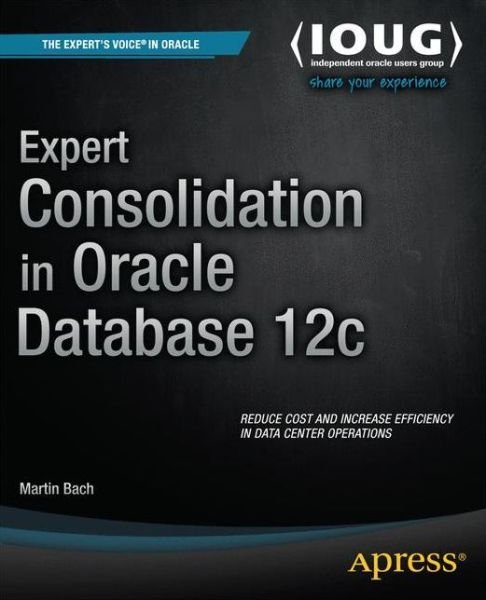 Cover for Martin Bach · Expert Consolidation in Oracle Database 12c (Taschenbuch) [1st edition] (2013)