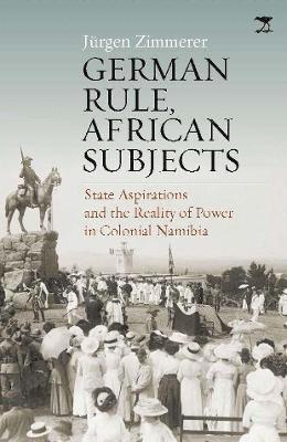 Cover for Jurgen Zimmerer · German Rule, African Subjects: State Aspirations and the Reality of Power in Colonial Namibia (Paperback Book) (2022)