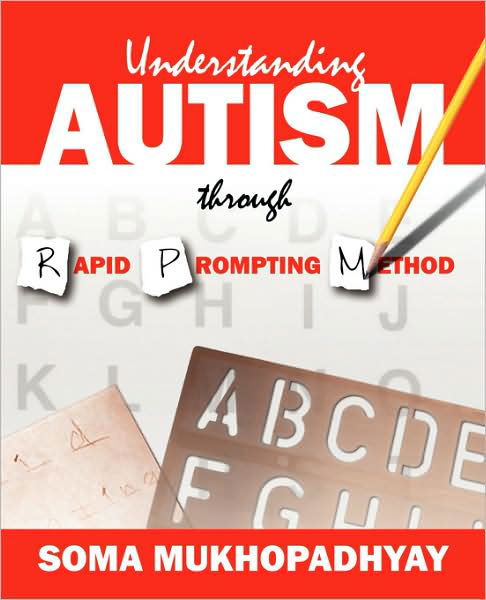 Cover for Mukhopadhyay, Soma (DVR College of Engineering and Technology Hyderabad India) · Understanding Autism through Rapid Prompting Method (Paperback Book) (2008)