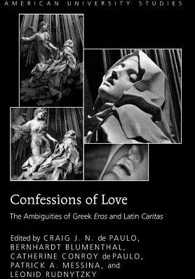 Cover for Craig J N De Paulo · Confessions of Love: The Ambiguities of Greek &quot;Eros&quot; and Latin &quot;Caritas&quot; - American University Studies (Paperback Book) [New edition] (2011)