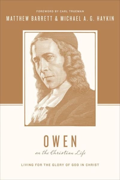 Cover for Matthew Barrett · Owen on the Christian Life: Living for the Glory of God in Christ - Theologians on the Christian Life (Paperback Bog) (2015)
