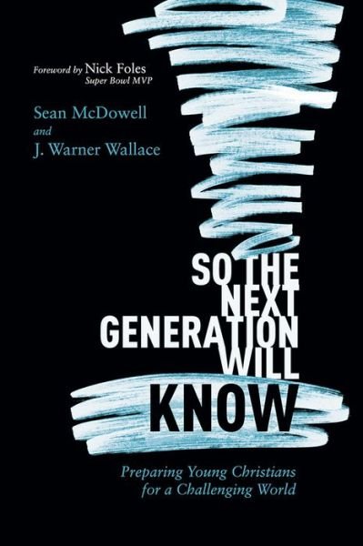 So the Next Generation Will Kn - Sean McDowell - Boeken - David C Cook Publishing Company - 9781434712288 - 1 mei 2019