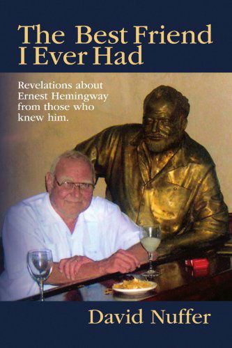 Cover for David Nuffer · The Best Friend I Ever Had: Revelations About Ernest Hemingway from Those Who Knew Him (Paperback Book) (2008)