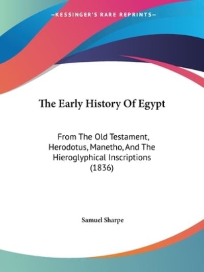 The Early History Of Egypt - Samuel Sharpe - Books - Kessinger Publishing - 9781437290288 - November 26, 2008