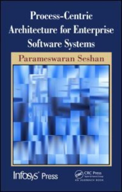 Cover for Seshan, Parameswaran (Infosys, Bangalore, India) · Process-Centric Architecture for Enterprise Software Systems - Infosys Press (Hardcover Book) (2010)