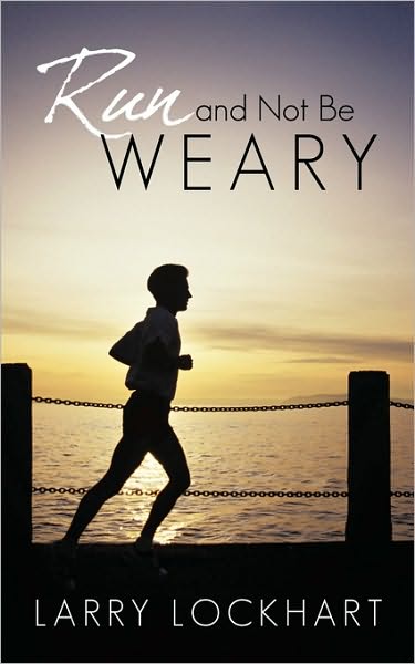 Cover for Lockhart Larry Lockhart · Run and Not Be Weary (Paperback Book) (2010)