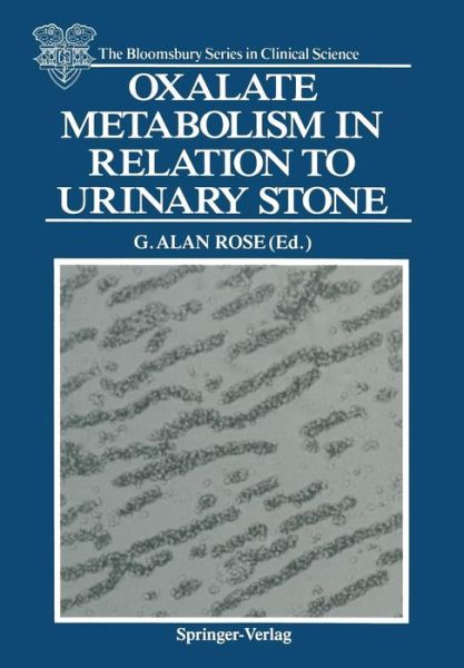 Cover for G Alan Rose · Oxalate Metabolism in Relation to Urinary Stone - The Bloomsbury Series in Clinical Science (Paperback Book) [Softcover reprint of the original 1st ed. 1988 edition] (2012)