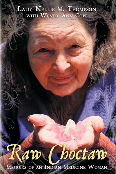 Cover for Lady Nellie M Thompson · Raw Choctaw: Memoirs of an Indian Medicine Woman (Paperback Book) (2010)