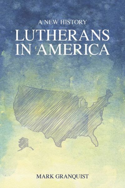 Cover for Mark Granquist · Lutherans in America: A New History (Paperback Book) (2015)