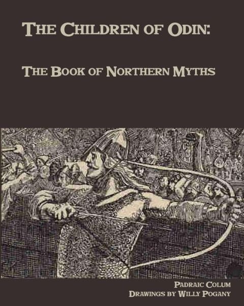 The Children of Odin: the Book of Northern Myths - Padraic Colum - Books - Createspace - 9781453816288 - September 6, 2010