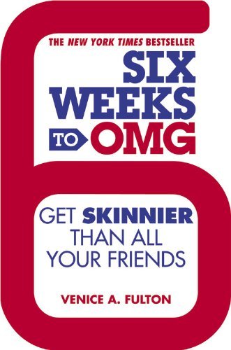 Six Weeks to Omg: Get Skinnier Than All Your Friends - Venice A. Fulton - Livros - Grand Central Life & Style - 9781455528288 - 7 de maio de 2013