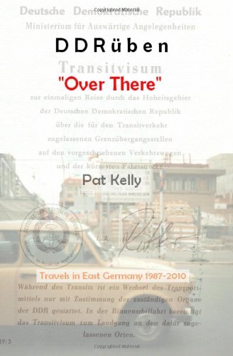 Ddrüben - "Over There": Travels in East Germany 1987-2010 - Pat Kelly - Books - CreateSpace Independent Publishing Platf - 9781461017288 - April 18, 2011