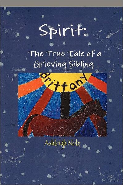 Cover for Ashleigh E Nolz · Spirit: a True Life Tale of a Grieving Sibling (Paperback Book) (2011)