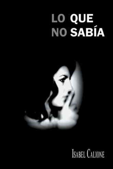 Cover for Isabel Calione · Lo Que No Sabia (Hardcover Book) [Spanish edition] (2013)