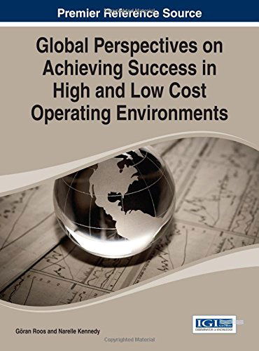 Global Perspectives on Achieving Success in High and Low Cost Operating Environments (Advances in Business Strategy and Competitive Advantage) - Göran Roos - Bøger - IGI Global - 9781466658288 - 31. marts 2014