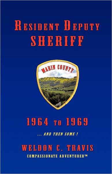 Cover for Weldon C. Travis · Resident Deputy Sheriff: in Wild and Woolly West Marin 1964 to 1969 . . . and then Some ! a Collection of Vivid Vignettes (Paperback Book) (2012)