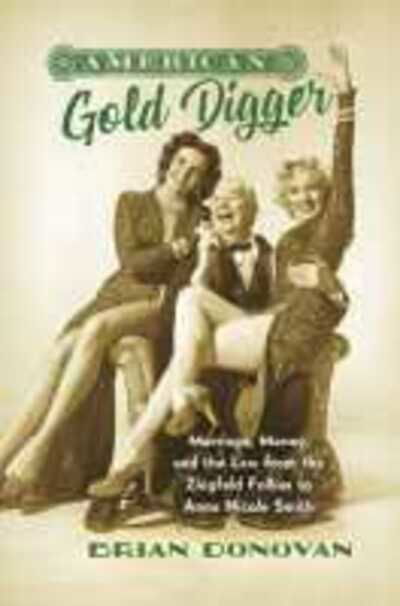 Cover for Brian Donovan · American Gold Digger: Marriage, Money, and the Law from the Ziegfeld Follies to Anna Nicole Smith - Gender and American Culture (Paperback Book) (2020)