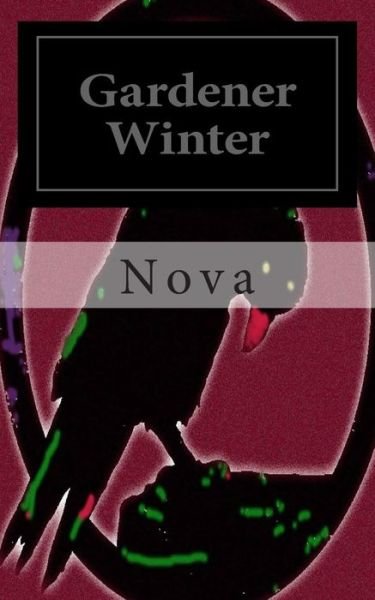 Gardener Winter: an American Apocalypse Novella - Nova - Kirjat - CreateSpace Independent Publishing Platf - 9781469967288 - sunnuntai 29. tammikuuta 2012