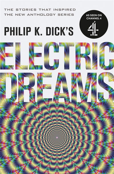 Philip K. Dick's Electric Dreams: The stories which inspired the hit Channel 4 series - Philip K Dick - Books - Orion Publishing Co - 9781473223288 - September 14, 2017