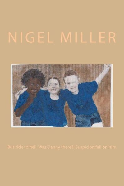 Cover for Nigel Miller · Bus Ride to Hell: Was Danny There? Suspicion Fell on Him (Taschenbuch) (2013)