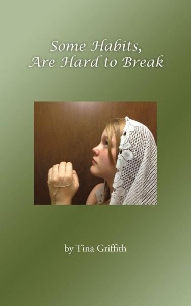Some Habits, Are Hard to Break - Tina Griffith - Books - Authorhouse - 9781481776288 - July 31, 2013
