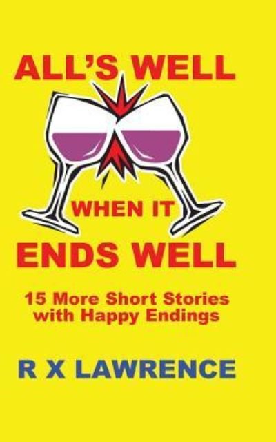 Cover for R X Lawrence · All's Well when It Ends Well: 15 More Short Stories with Happy Endings (Pocketbok) (2013)