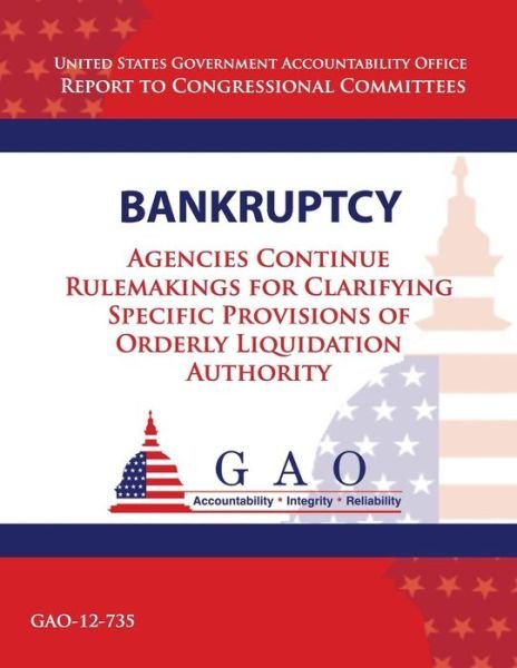 Cover for Government Accountability Office · Bankruptcy: Agencies Continue Rulemakings for Clarifying Specific Provisions of Orderly Liquidation Authority (Taschenbuch) (2013)