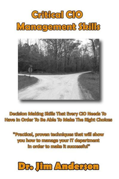 Critical Cio Management Skills: Decision Making Skills That Every Cio Needs to Have in Order to Be Able to Make the Right Choices - Jim Anderson - Books - Createspace - 9781494422288 - December 12, 2013