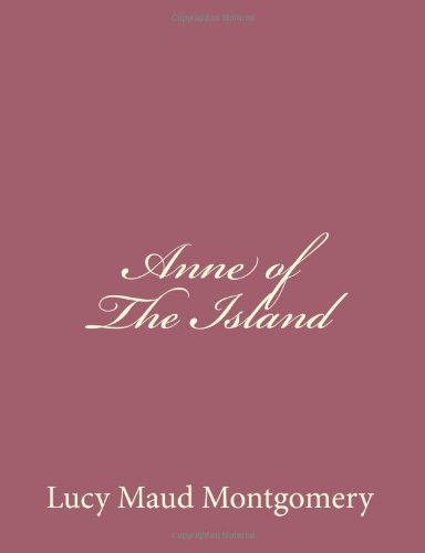 Anne of the Island - Lucy Maud Montgomery - Books - CreateSpace Independent Publishing Platf - 9781494493288 - December 15, 2013