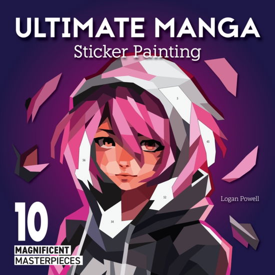 Cover for Logan Powell · Ultimate Manga Sticker Painting: 10 Magnificent Masterpieces (Paperback Book) (2025)