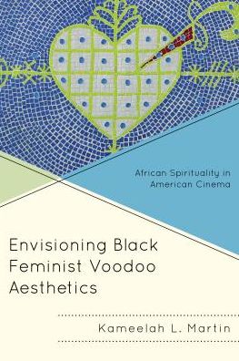 Cover for Kameelah L. Martin · Envisioning Black Feminist Voodoo Aesthetics: African Spirituality in American Cinema - Black Diasporic Worlds: Origins and Evolutions from New World Slaving (Hardcover Book) (2016)