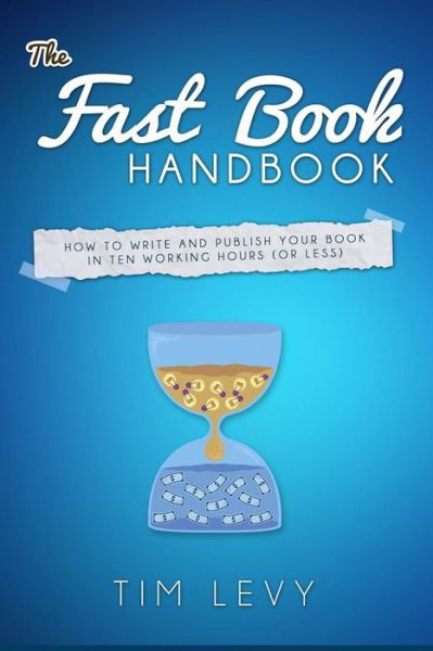 Cover for Tim Levy · The Fast Book Handbook: How to Write and Publish Your Book in Ten Working Hours (Or Less). (Paperback Book) (2014)