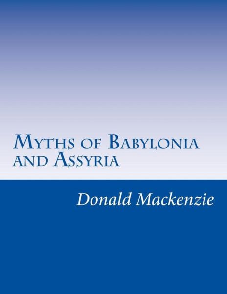 Cover for Donald a Mackenzie · Myths of Babylonia and Assyria (Paperback Book) (2014)