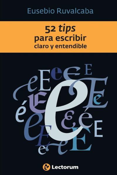 Cover for Eusebio Ruvalcaba · 52 Tips Para Escribir Claro Y Entendible (Paperback Book) (2014)