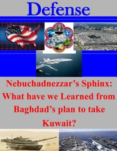 Cover for Air University · Nebuchadnezzar's Sphinx: What Have We Learned from Baghdad's Plan to Take Kuwait? (Paperback Book) (2014)