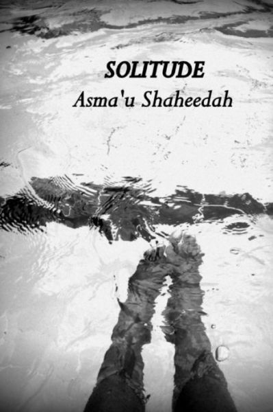 Asma\'u Shaheedah · Solitude (Paperback Bog) (2014)