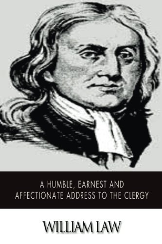 A Humble, Earnest and Affectionate Address to the Clergy - William Law - Books - CreateSpace Independent Publishing Platf - 9781502303288 - September 9, 2014