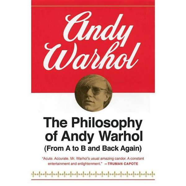 Andy Warhol · The Philosophy Of Andy Warhol: (From A To B And Back ...