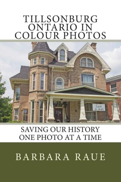 Cover for Mrs Barbara Raue · Tillsonburg Ontario in Colour Photos: Saving Our History One Photo at a Time (Cruising Ontario) (Volume 81) (Paperback Book) (2014)